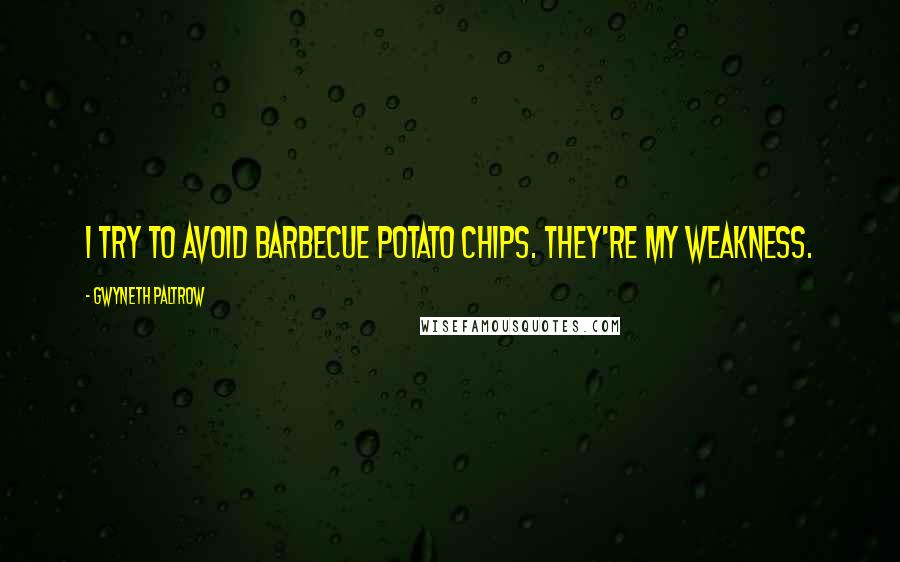 Gwyneth Paltrow Quotes: I try to avoid barbecue potato chips. They're my weakness.
