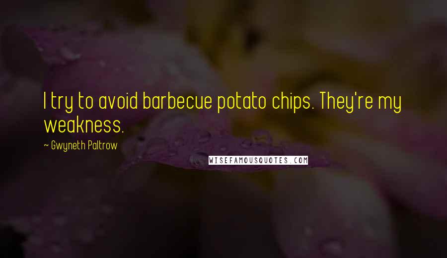 Gwyneth Paltrow Quotes: I try to avoid barbecue potato chips. They're my weakness.
