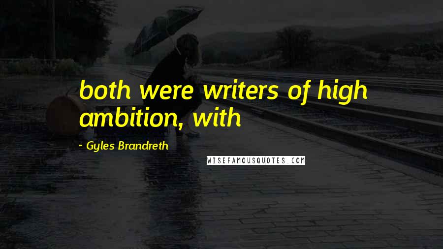 Gyles Brandreth Quotes: both were writers of high ambition, with