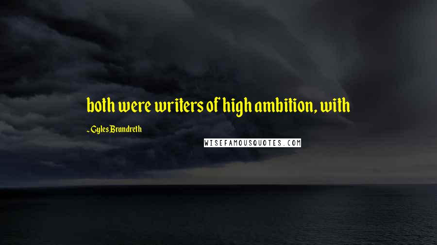 Gyles Brandreth Quotes: both were writers of high ambition, with