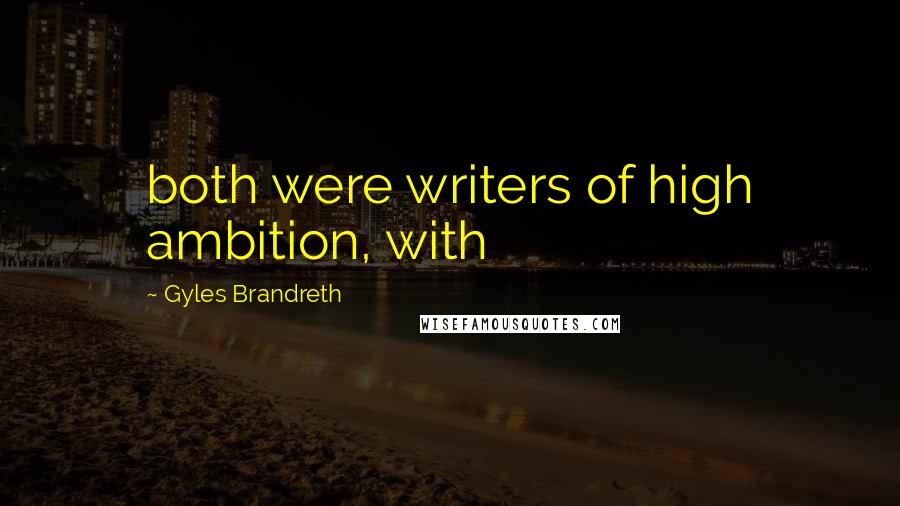 Gyles Brandreth Quotes: both were writers of high ambition, with