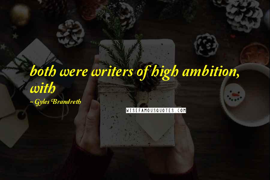 Gyles Brandreth Quotes: both were writers of high ambition, with