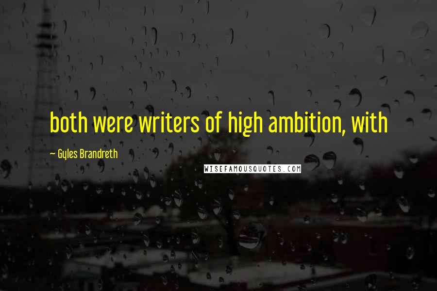 Gyles Brandreth Quotes: both were writers of high ambition, with