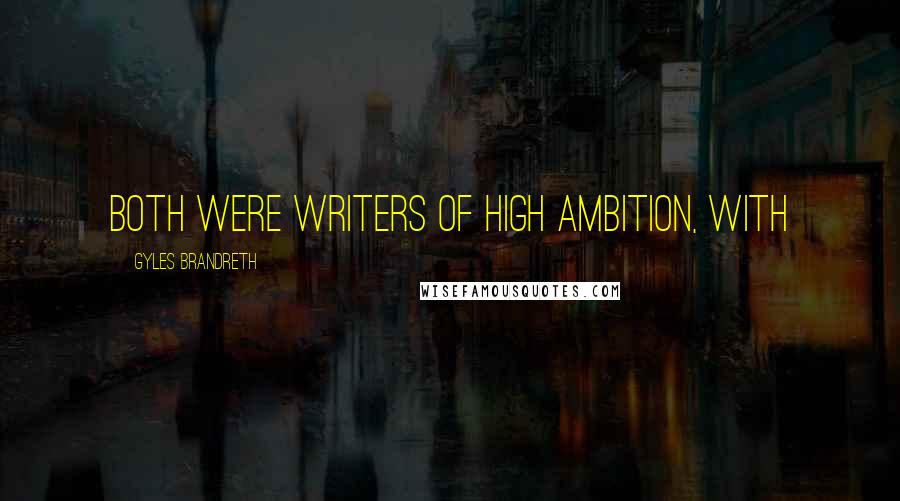 Gyles Brandreth Quotes: both were writers of high ambition, with