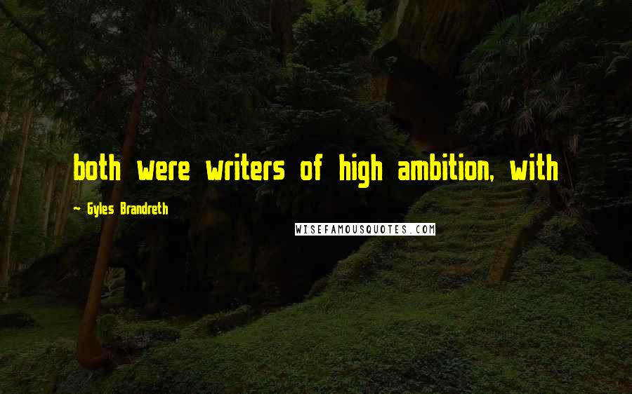 Gyles Brandreth Quotes: both were writers of high ambition, with