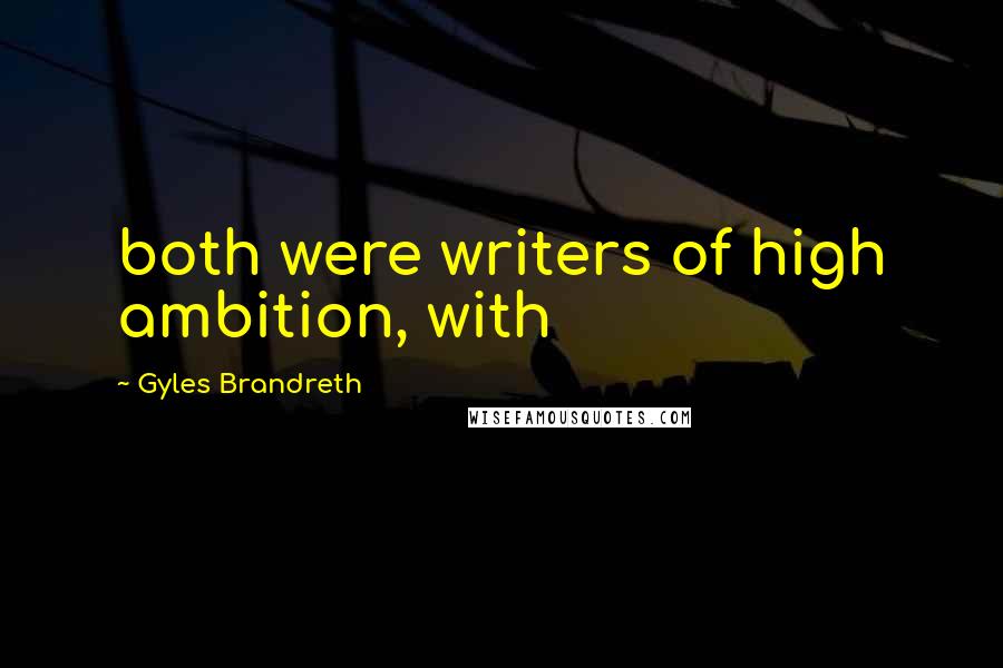 Gyles Brandreth Quotes: both were writers of high ambition, with