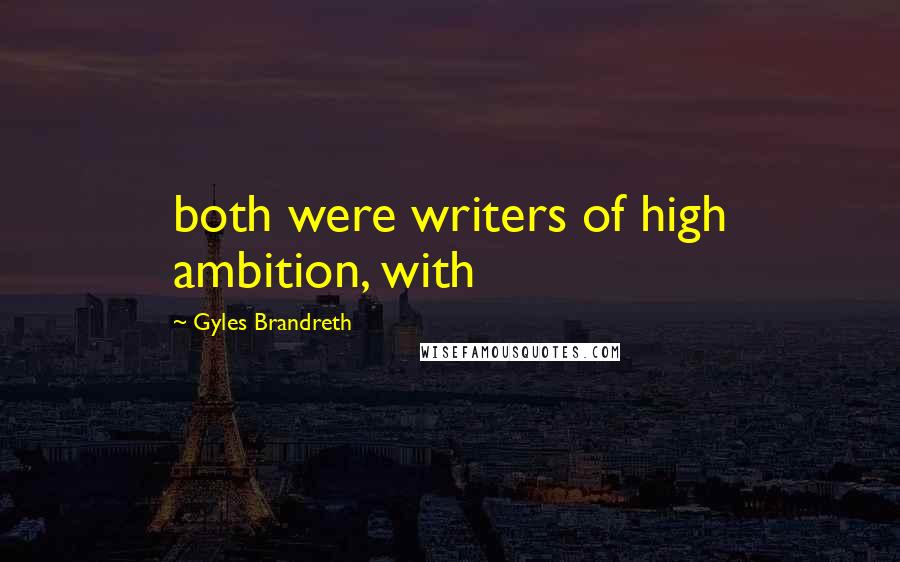Gyles Brandreth Quotes: both were writers of high ambition, with