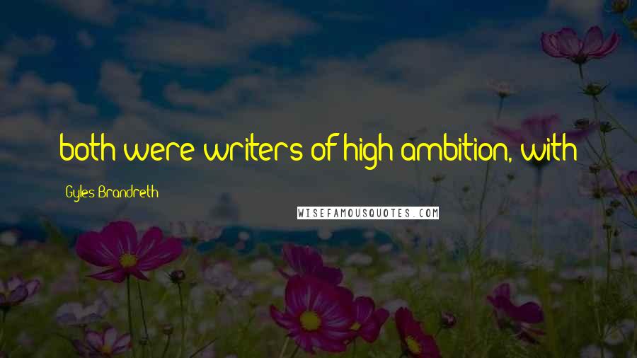 Gyles Brandreth Quotes: both were writers of high ambition, with