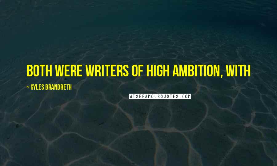 Gyles Brandreth Quotes: both were writers of high ambition, with