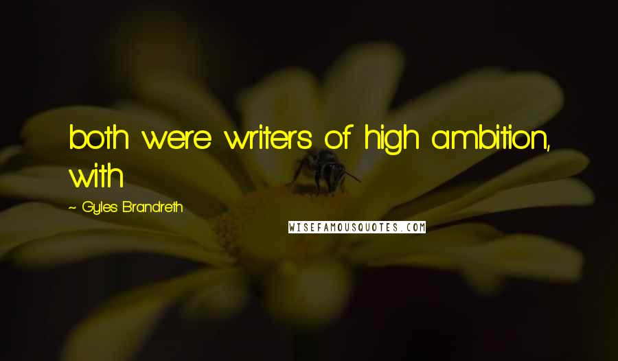 Gyles Brandreth Quotes: both were writers of high ambition, with