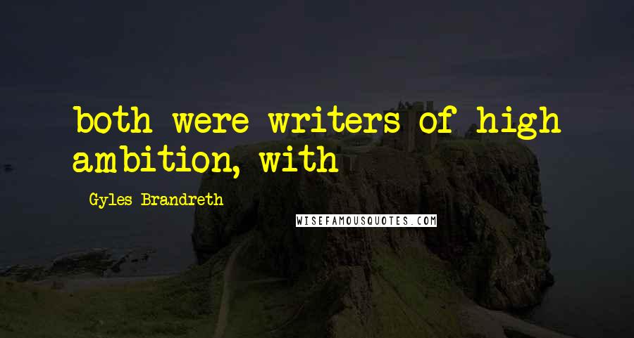 Gyles Brandreth Quotes: both were writers of high ambition, with
