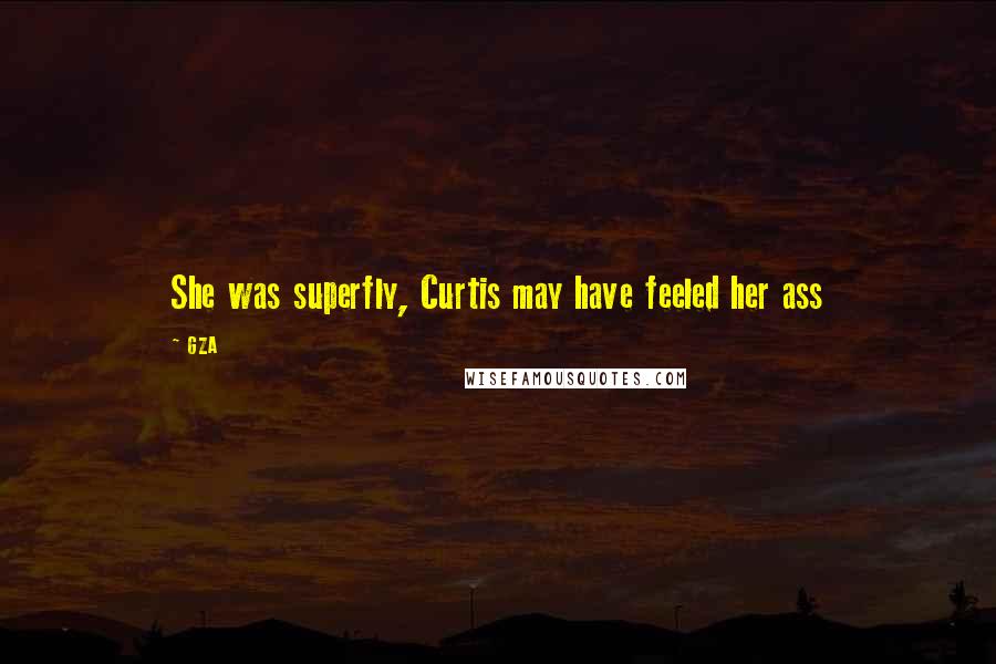 GZA Quotes: She was superfly, Curtis may have feeled her ass