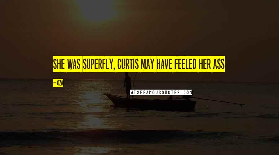 GZA Quotes: She was superfly, Curtis may have feeled her ass