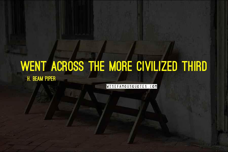 H. Beam Piper Quotes: went across the more civilized Third