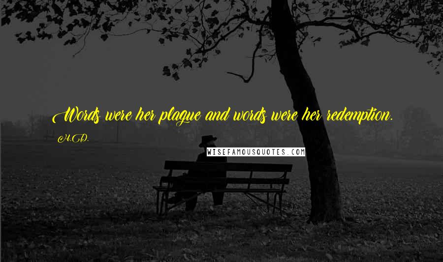 H.D. Quotes: Words were her plague and words were her redemption.