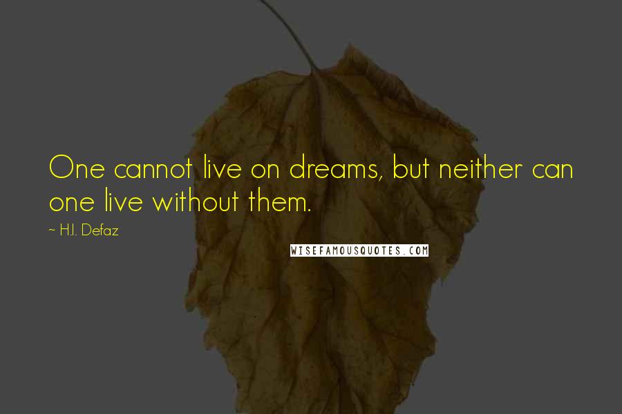 H.I. Defaz Quotes: One cannot live on dreams, but neither can one live without them.