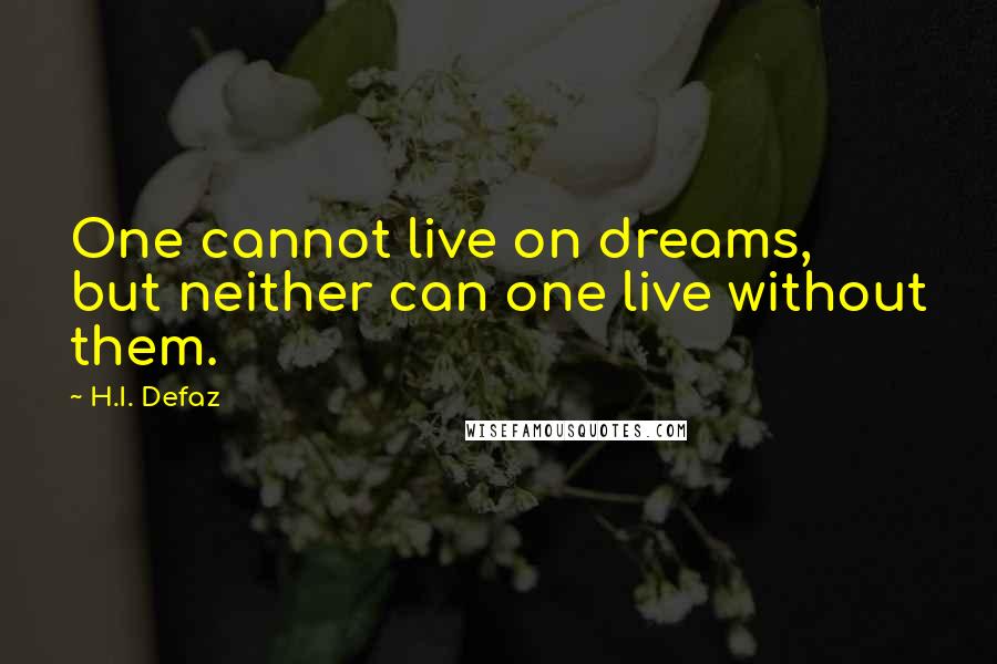 H.I. Defaz Quotes: One cannot live on dreams, but neither can one live without them.