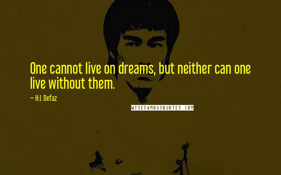 H.I. Defaz Quotes: One cannot live on dreams, but neither can one live without them.