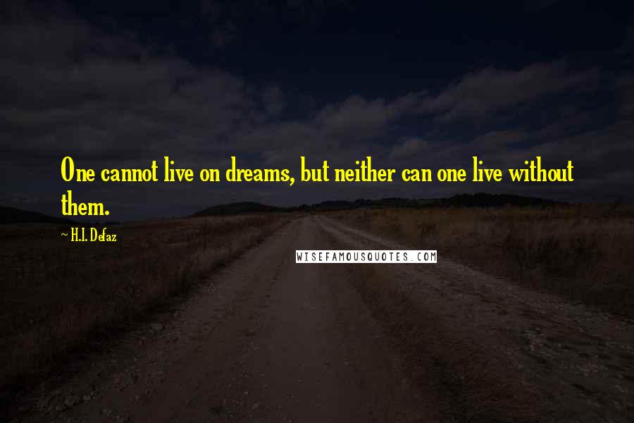 H.I. Defaz Quotes: One cannot live on dreams, but neither can one live without them.