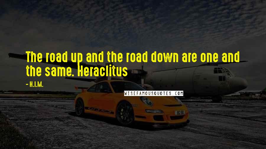 H.I.M. Quotes: The road up and the road down are one and the same. Heraclitus