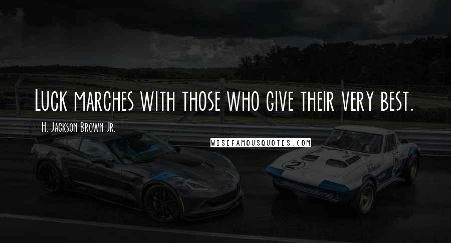 H. Jackson Brown Jr. Quotes: Luck marches with those who give their very best.