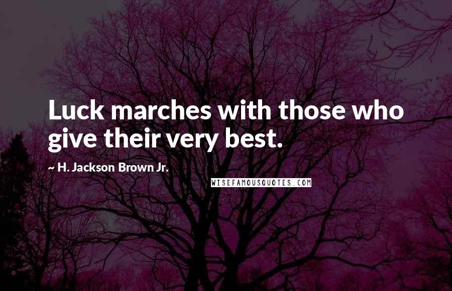 H. Jackson Brown Jr. Quotes: Luck marches with those who give their very best.