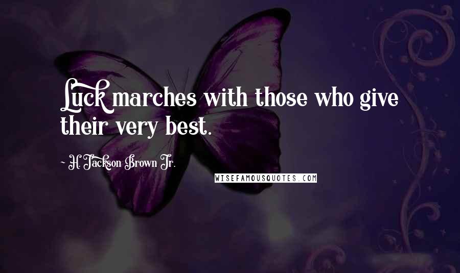 H. Jackson Brown Jr. Quotes: Luck marches with those who give their very best.