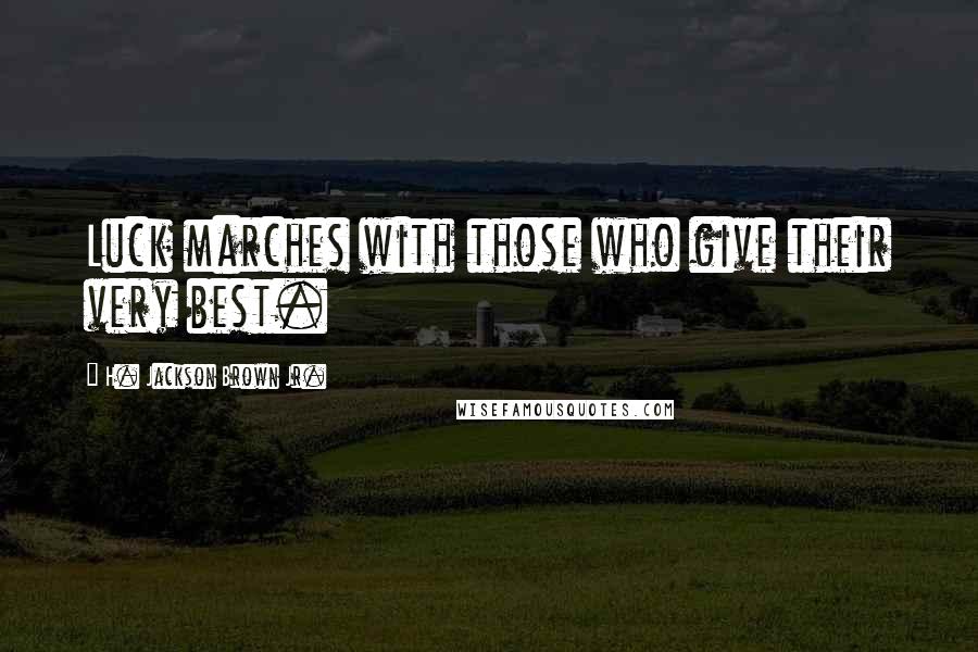H. Jackson Brown Jr. Quotes: Luck marches with those who give their very best.