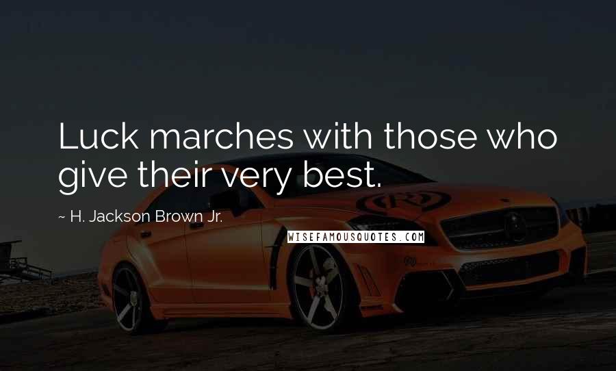 H. Jackson Brown Jr. Quotes: Luck marches with those who give their very best.