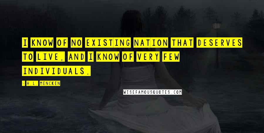 H.L. Mencken Quotes: I know of no existing nation that deserves to live, and I know of very few individuals.