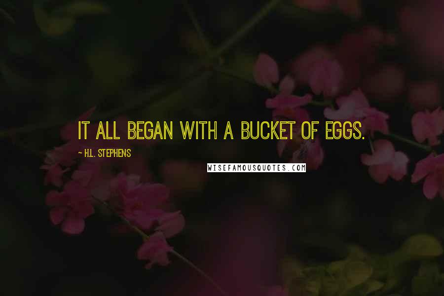 H.L. Stephens Quotes: It all began with a bucket of eggs.