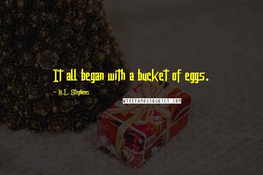 H.L. Stephens Quotes: It all began with a bucket of eggs.