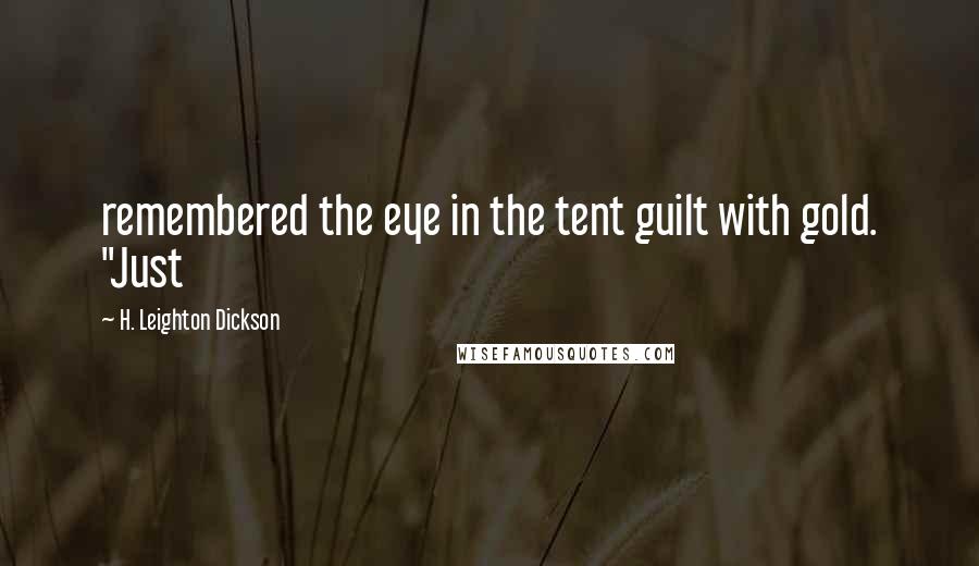 H. Leighton Dickson Quotes: remembered the eye in the tent guilt with gold. "Just