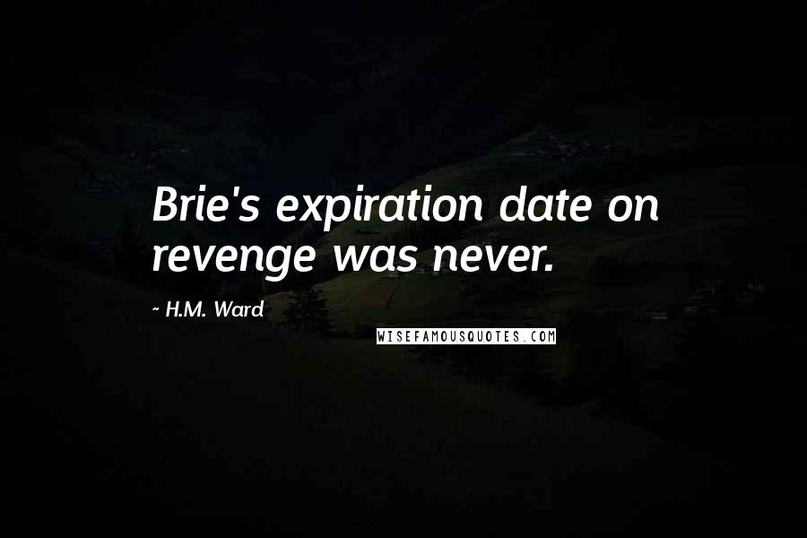 H.M. Ward Quotes: Brie's expiration date on revenge was never.