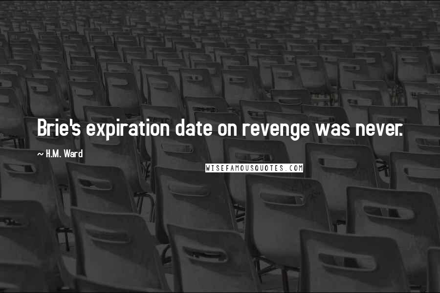 H.M. Ward Quotes: Brie's expiration date on revenge was never.