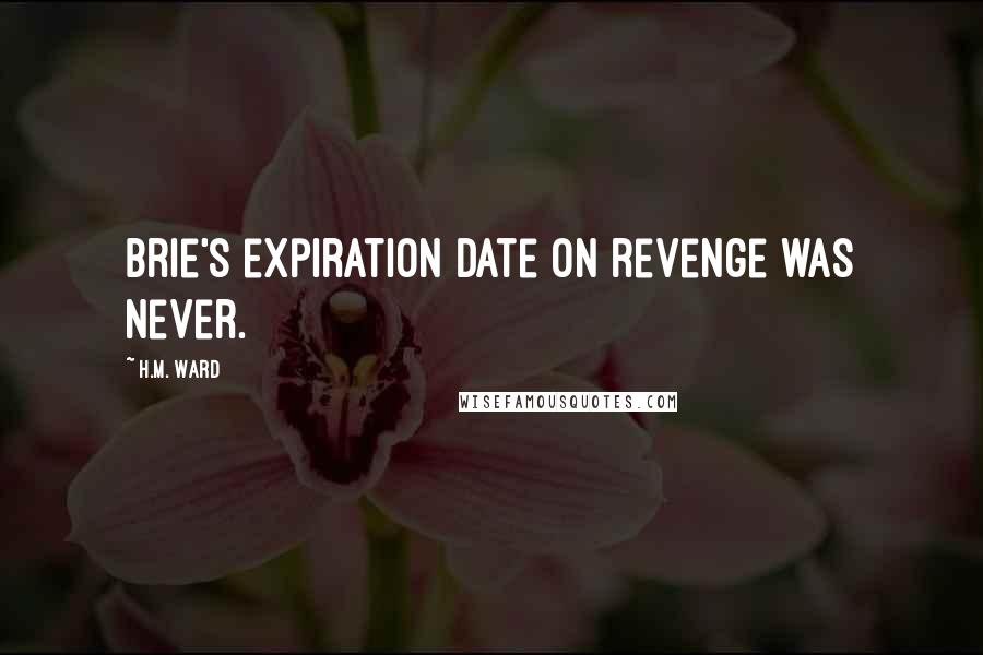H.M. Ward Quotes: Brie's expiration date on revenge was never.
