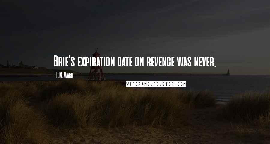 H.M. Ward Quotes: Brie's expiration date on revenge was never.