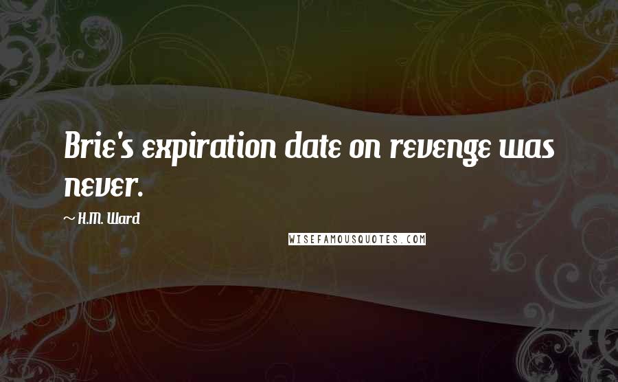 H.M. Ward Quotes: Brie's expiration date on revenge was never.