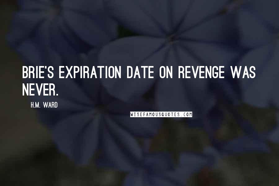 H.M. Ward Quotes: Brie's expiration date on revenge was never.