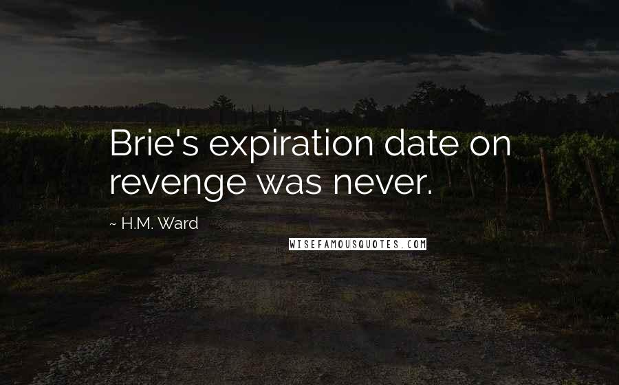 H.M. Ward Quotes: Brie's expiration date on revenge was never.