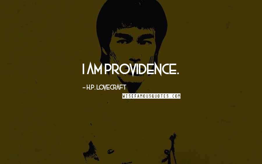 H.P. Lovecraft Quotes: I am Providence.