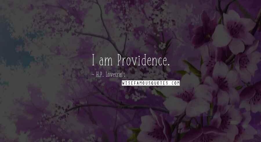 H.P. Lovecraft Quotes: I am Providence.