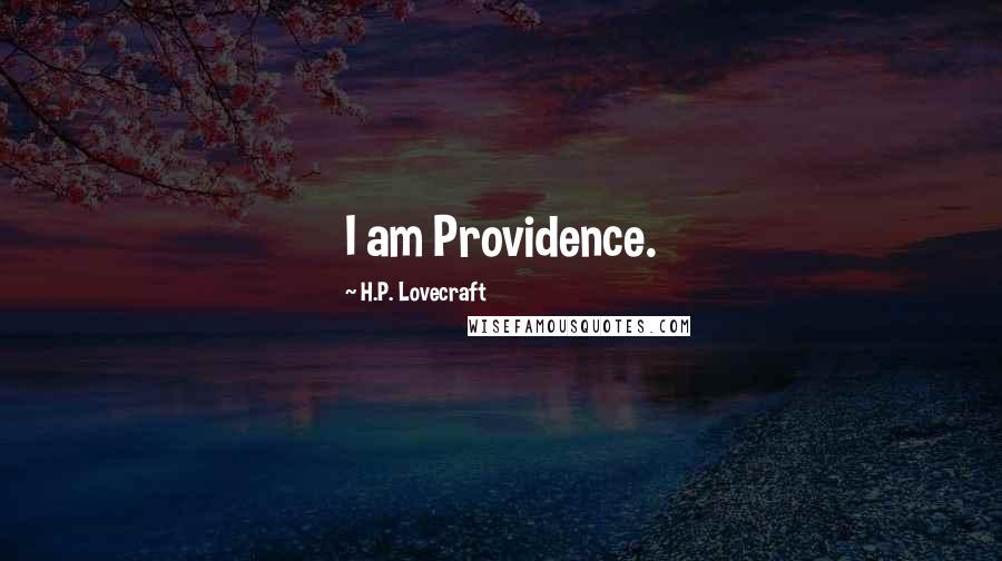 H.P. Lovecraft Quotes: I am Providence.