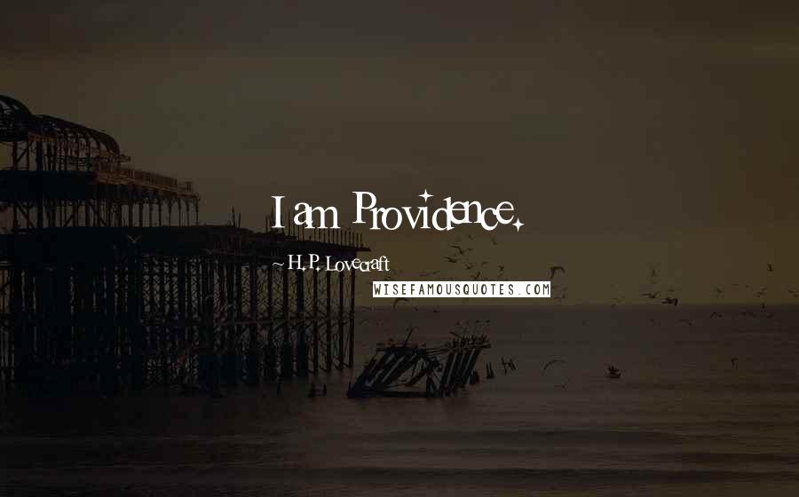 H.P. Lovecraft Quotes: I am Providence.