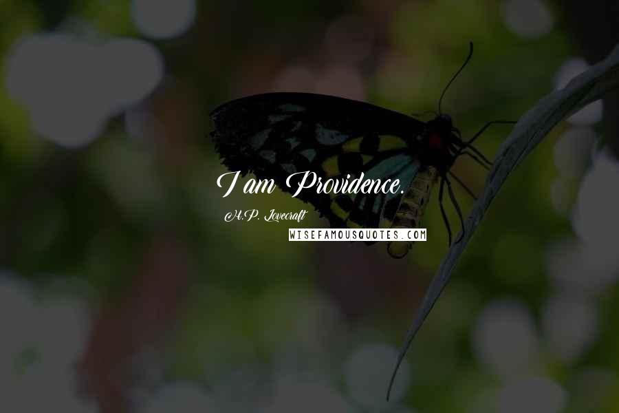 H.P. Lovecraft Quotes: I am Providence.