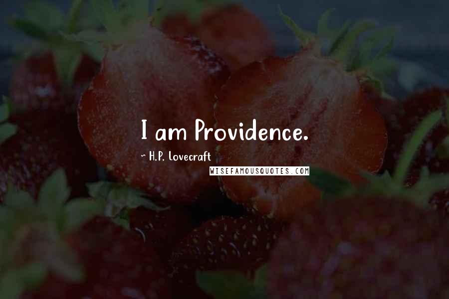 H.P. Lovecraft Quotes: I am Providence.