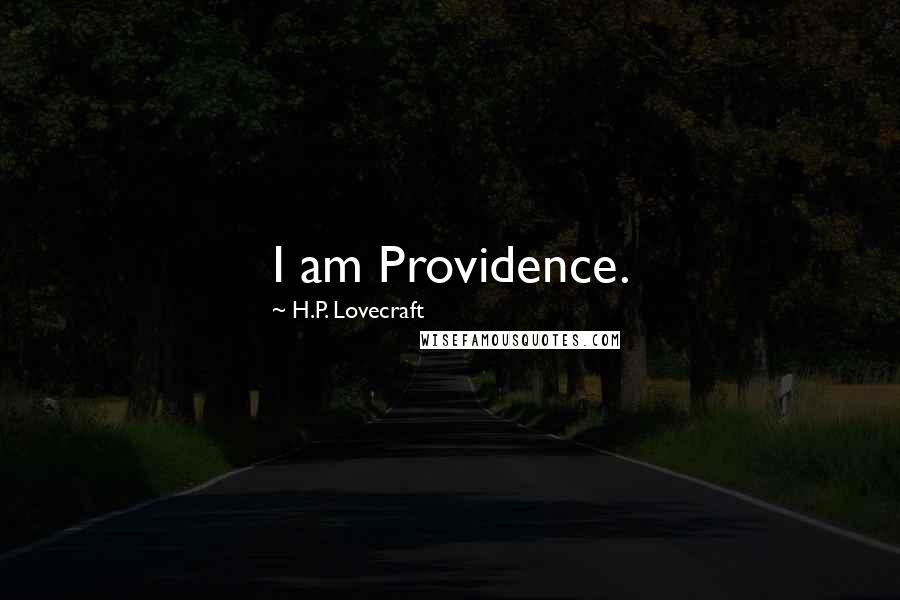 H.P. Lovecraft Quotes: I am Providence.