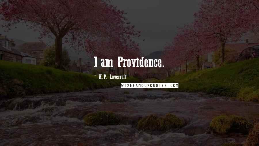 H.P. Lovecraft Quotes: I am Providence.