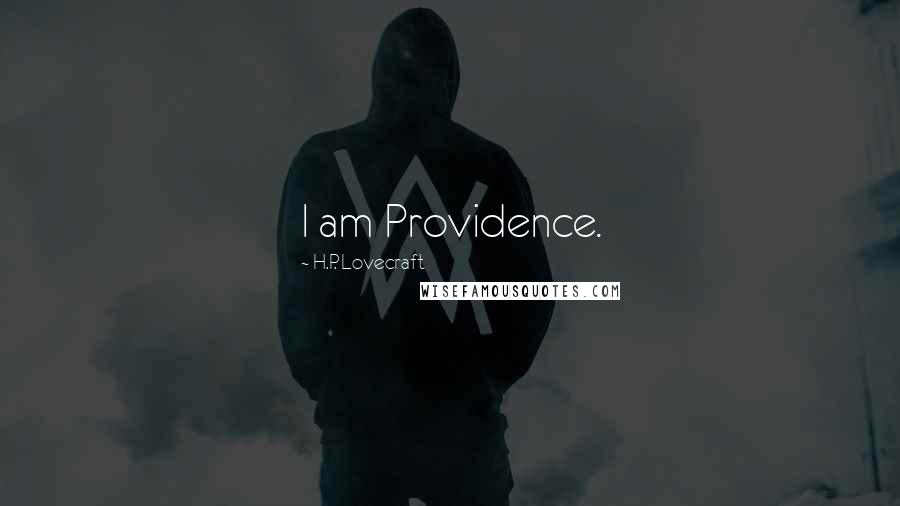 H.P. Lovecraft Quotes: I am Providence.