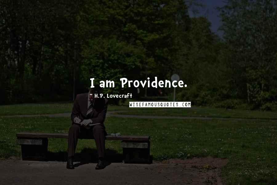 H.P. Lovecraft Quotes: I am Providence.